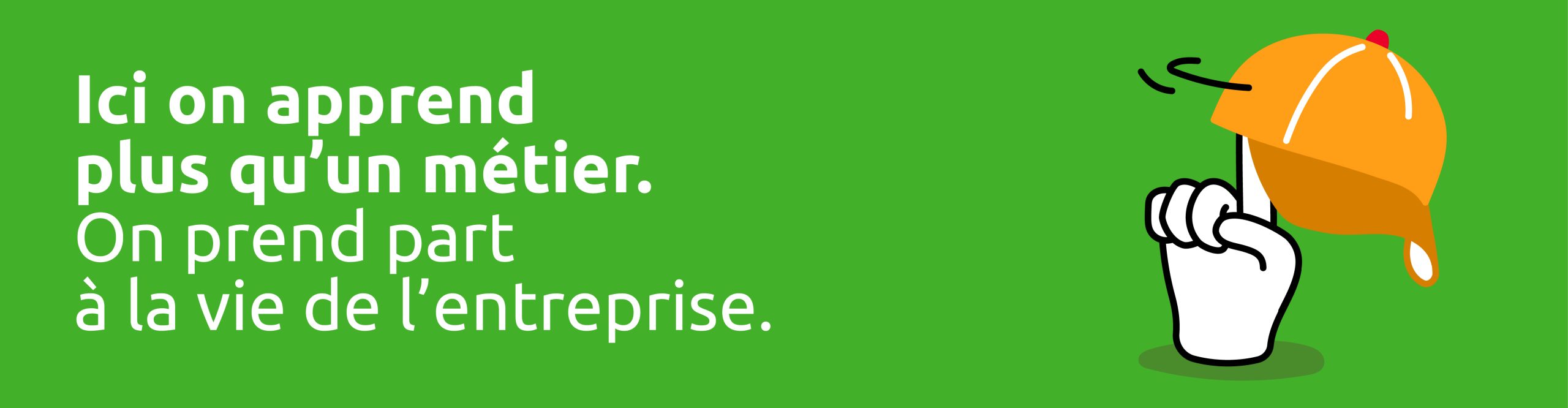 Bannière page Carrière "Ici on apprend plus qu'un métier"