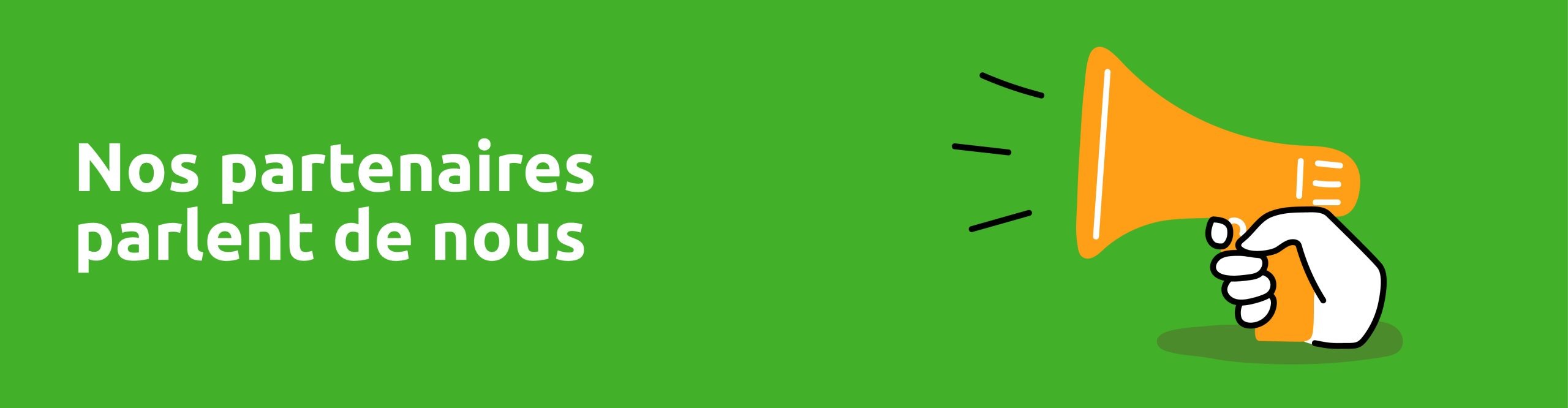 Bannière page Nos Partenaires "Nos partenaires parles de nous"